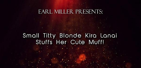  Small Titty Blonde Kira Lanai Stuffs Her Cute Muff!